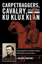 Carpetbaggers, Cavalry, and the Ku Klux Klan