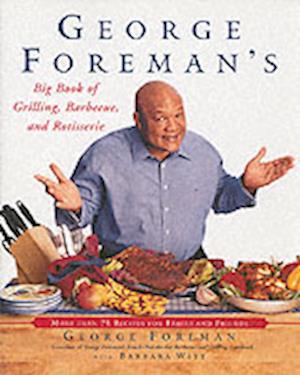 George Foreman's Big Book of Grilling, Barbecue, and Rotisserie