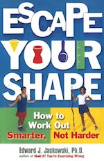 "Escape Your Shape: How to Work out Smarter, Not Harder "