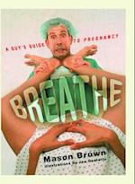 Breathe: A Guy's Guide to Pregnancy 