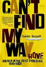 Can't Find My Way Home: America in the Great Stoned Age, 1945-2000 (Revised) 