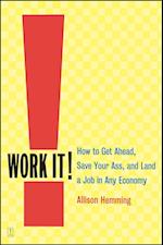 Work It!: How to Get Ahead, Save Your Ass, and Land a Job in Any Economy (Original) 