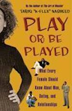 Play or Be Played: What Every Female Should Know about Men, Dating, and Relationships (Original)