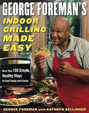 George Foreman's Indoor Grilling Made Easy