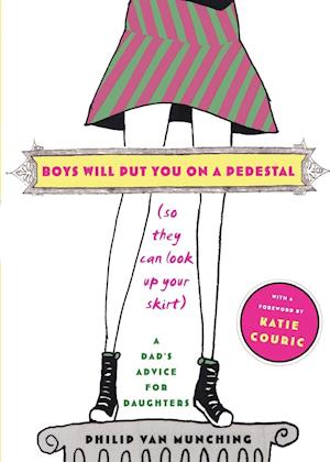 Boys Will Put You on a Pedestal (So They Can Look Up Your Skirt)