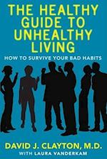 The Healthy Guide to Unhealthy Living