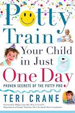 Potty Train Your Child In Just One Day: Proven Secrets of the Potty Pro