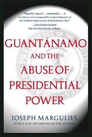 Guantanamo and the Abuse of Presidential Power