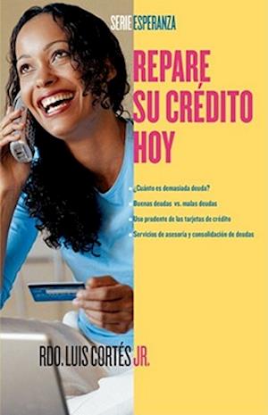 Repare su credito ahora (How to Fix Your Credit)