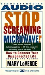 Stop Screaming At the Microwave!