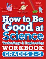 How to Be Good at Science, Technology and Engineering Grade 2-5