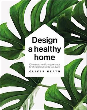 100 Ways to Design a Healthy Home som en bog, lydbog eller e-bog.