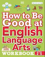 How to Be Good at English Language Arts Workbook, Grades 2-5