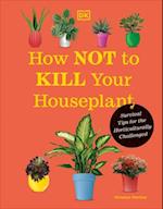 How Not to Kill Your Houseplant New Edition