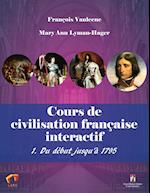 Cours de Civilisation Française Interactif 1. Du Début Jusqu'à 1795