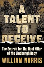 A Talent to Deceive: The Search for the Real Killer of the Lindbergh Baby 
