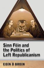 Sinn Fein and the Politics of Left Republicanism