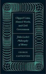 Clipped Coins, Abused Words, and Civil Government