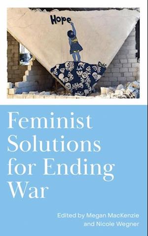 Feminist Solutions for Ending War