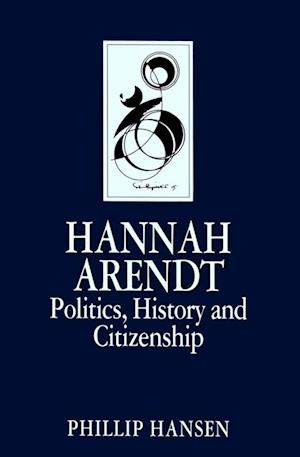 Hannah Arendt – Politics, History and Citizenship