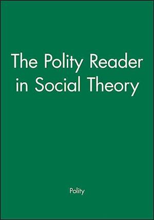 The Polity Reader in Social Theory