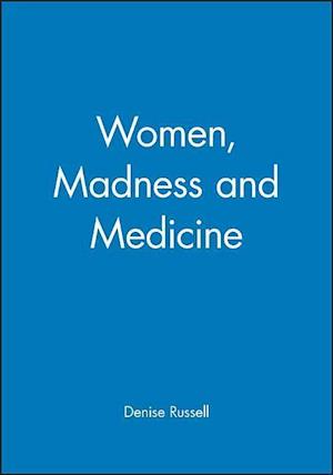 Women, Madness and Medicine