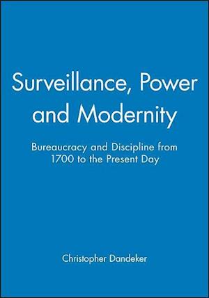 Surveillance, Power and Modernity – Bureaucracy and Discipline from 1700 to the Present Day