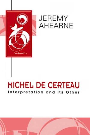 Michel de Certeau – Interpretation and its Other