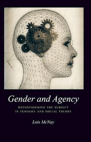 Gender and Agency – Reconfiguring the Subject in Feminist and Social Theory