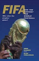FIFA and the Contest for World Football – Who Rules the Peoples' Game?