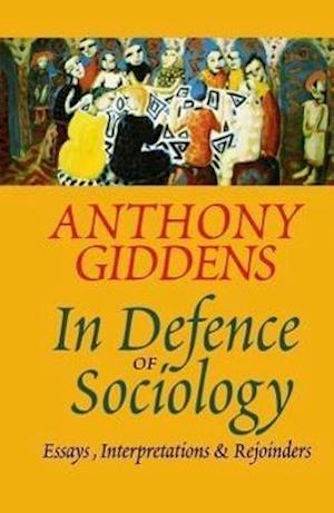 In Defence of Sociology – Essays, Interpretations and Rejoinders