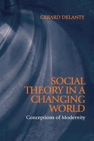 Social Theory in a Changing World – Conceptions of  Modernity