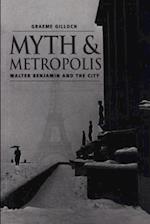 Myth and Metropolis: Walter Bemjamin and the City