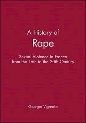 A History of Rape – Sexual Violence in France from  the 16th to the 20th Century