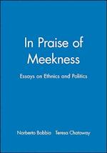 In Praise of Meekness – Essays on Ethnics and Politics