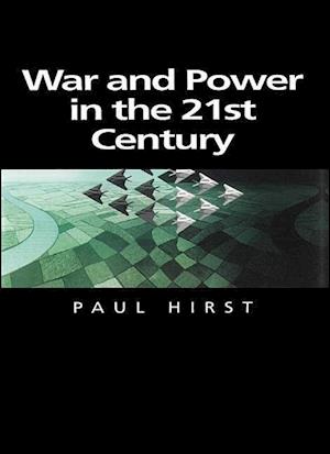 War and Power in the Twenty–First Century – The State, Military Conflict and the International System