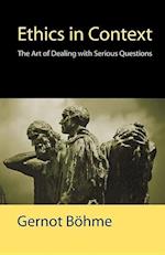 Ethics in Context: The Art of Dealing with Serious Questions