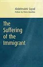 Suffering of the Immigrant  (Preface by Pierre Bou rdieu. Translated b David Macey)