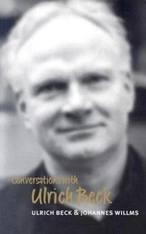 Conversations with Ulrich Beck (Translated by Mich ael Pollak)