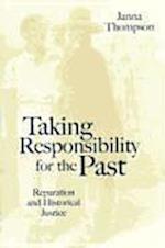 Taking Responsibility for the Past - Reparation and Historical Injustice