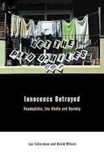 Innocence Betrayed – Paedophilia, The Media and Society