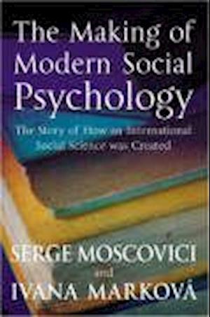 The Making of Modern Social Psychology – The Hidden Story of How an International Social Science was Created