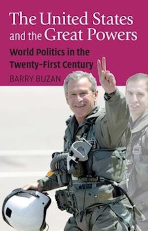 The United States and the Great Powers – World Politics in the Twenty–First Century