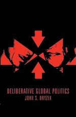 Deliberative Global Politics – Discourse and Democracy in a Divided World
