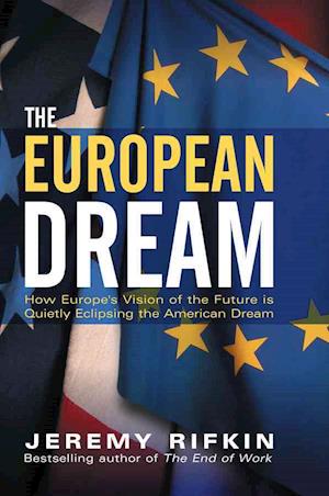 The European Dream – How Europe's Vision of the Future is Quietly Eclipsing the American Dream