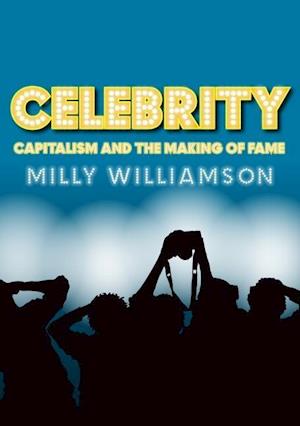 Celebrity – Capitalism and the Making of Fame