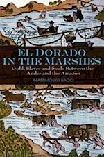 El Dorado in the Marshes – Gold, Slaves and Souls between the Andes and the Amazon