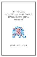 Why Some Politicians are More Dangerous Than Others
