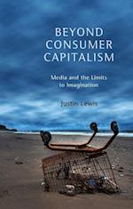 Beyond Consumer Capitalism – Media and the Limits to Imagination