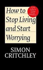 How to Stop Living and Start Worrying – Conversations with Simon Critchley